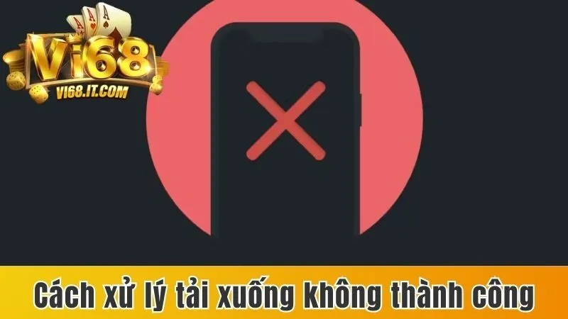 Tải App Vi68 - Chỉ Dẫn Các Thao Tác Trên Android Và Ios 3 Cách Xử Lý Tải Xuống Không Thành Công