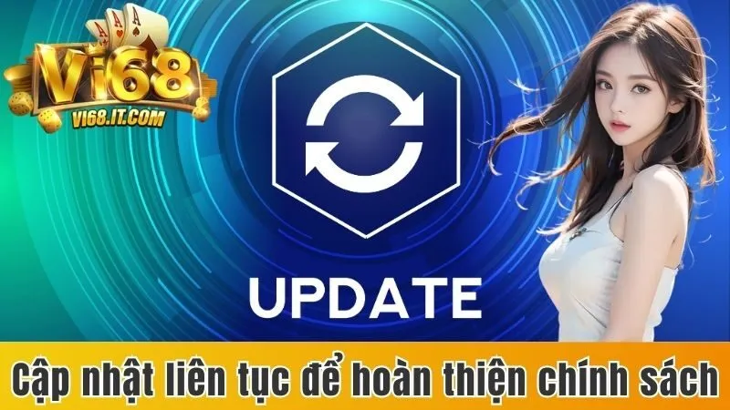 Miễn Trừ Trách Nhiệm Vi68 - Giải Thích Quy Định Cụ Thể 2 Cập Nhật Liên Tục Để Hoàn Thiện Chính Sách